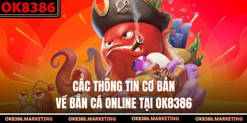 Các thông tin cơ bản về bắn cá online tại OK8386