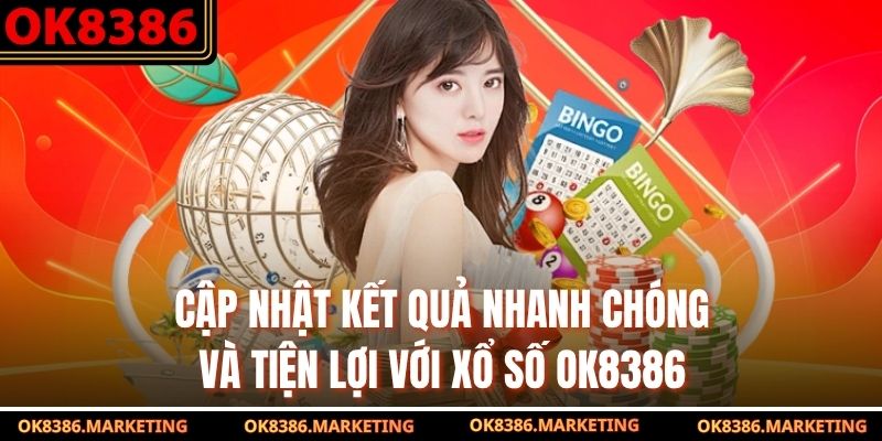 Cập nhật kết quả nhanh chóng và tiện lợi với xổ số OK8386