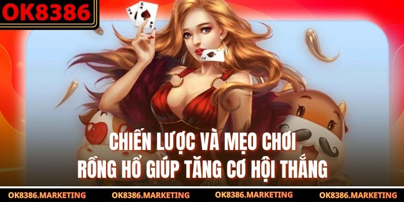 Chiến lược và mẹo chơi Rồng Hổ giúp tăng cơ hội thắng