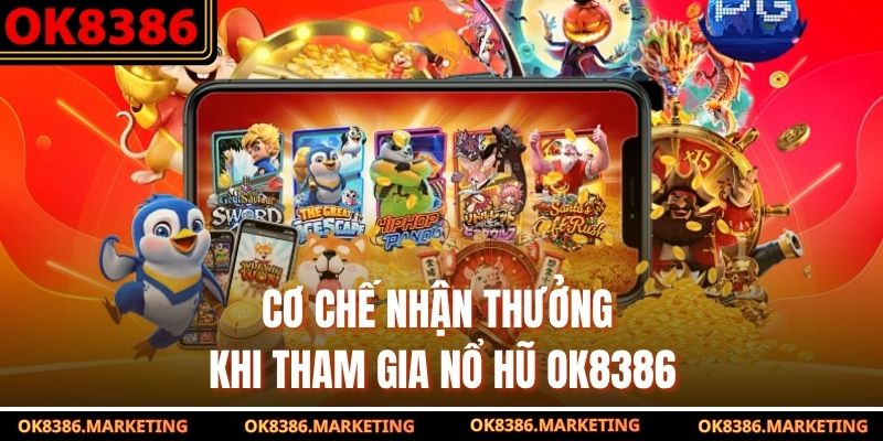 Cơ chế nhận thưởng khi tham gia nổ hũ ok8386