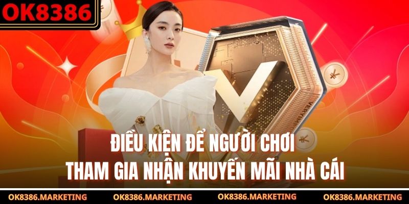Điều kiện để người chơi tham gia nhận khuyến mãi nhà cái