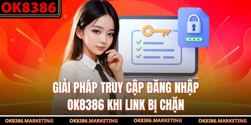 Giải pháp truy cập đăng nhập OK8386 khi link bị chặn