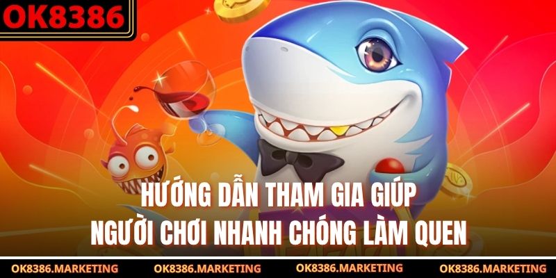Hướng dẫn tham gia giúp người chơi nhanh chóng làm quen