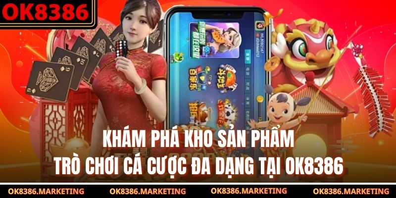 Khám phá kho sản phẩm trò chơi cá cược đa dạng tại OK8386