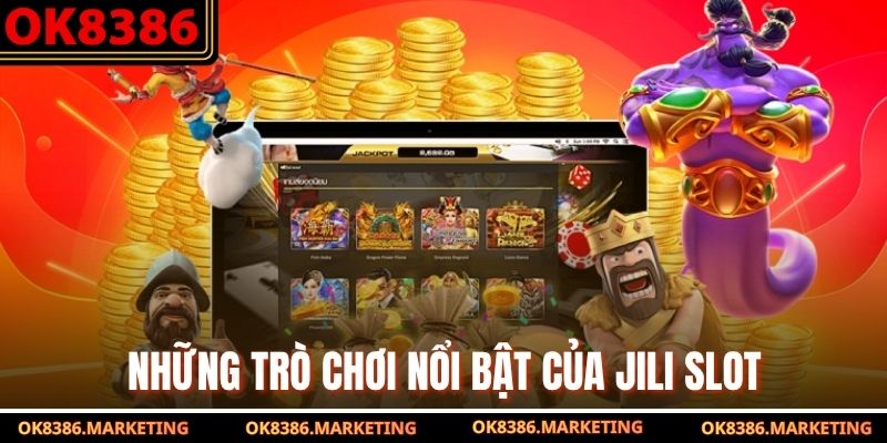 Những trò chơi nổi bật của JILI Slot