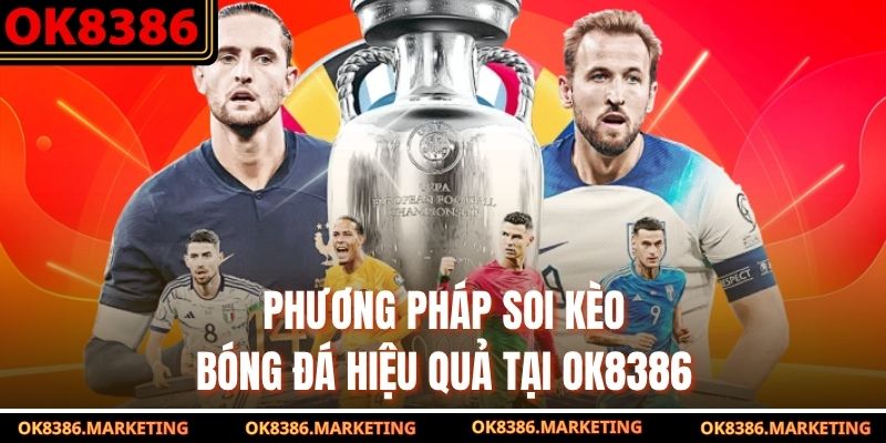Phương pháp soi kèo bóng đá hiệu quả tại OK8386