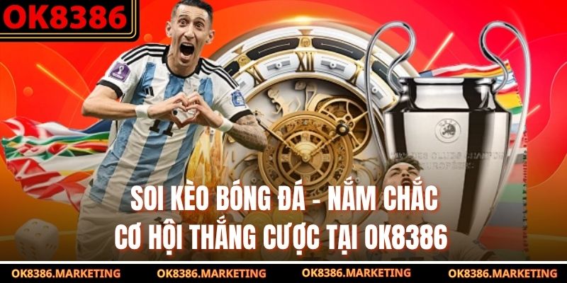 Soi Kèo Bóng Đá - Nắm Chắc Cơ Hội Thắng Cược Tại OK8386