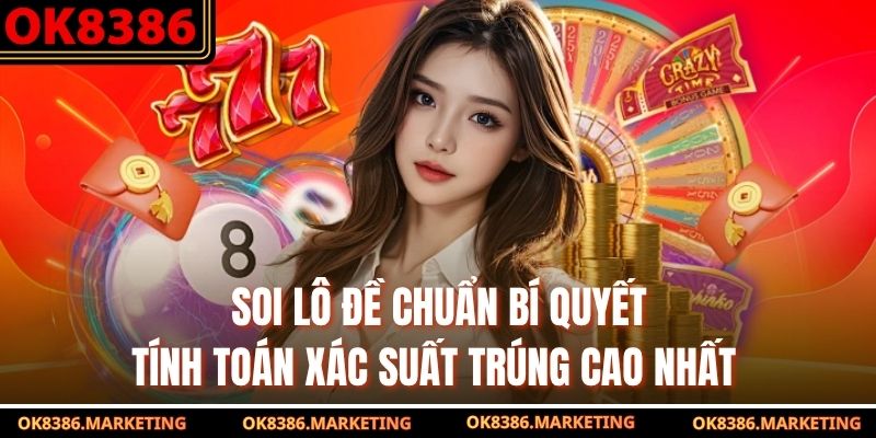 Soi Lô Đề Chuẩn Bí Quyết Tính Toán Xác Suất Trúng Cao Nhất