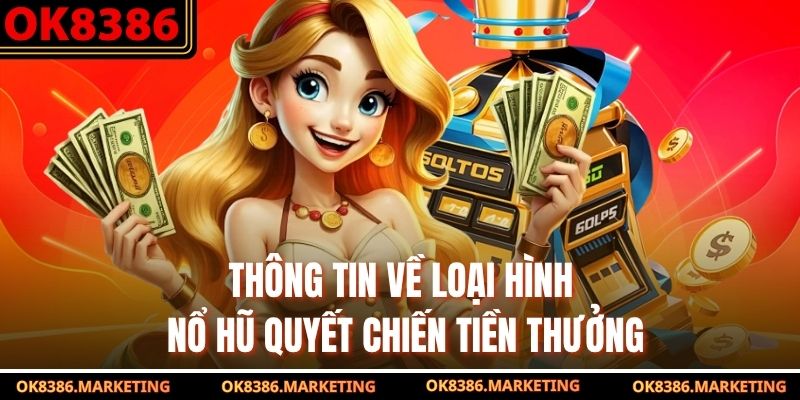 Thông tin về loại hình nổ hũ quyết chiến tiền thưởng