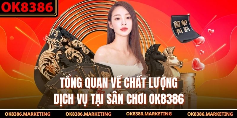 Tổng quan về chất lượng dịch vụ tại sân chơi OK8386